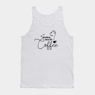 mama needs coffee - coffee addict Tank Top